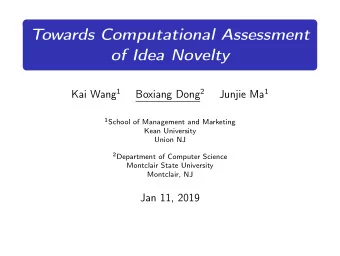 Towards Computational Assessment  of Idea Novelty Kai Wang 1 Boxiang Dong 2 Junjie Ma 1 1 School of