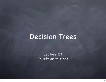 Decision Trees  Lecture 23  To left or to right  1  Decision Trees  2  Decision Trees  A different