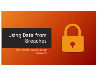 Using Data from  Breaches  What is the User Level of Comfort?  Yingquan Yu  My story  Source: