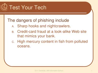 Test Your Tech  The dangers of phishing include A. Sharp hooks and nightcrawlers. B. Credit-card