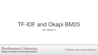 TF-IDF and Okapi BM25  LM, session 3  CS6200: Information Retrieval  Binary Independence Models  In