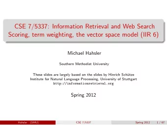CSE 7/5337: Information Retrieval and Web Search  Scoring, term weighting, the vector space model