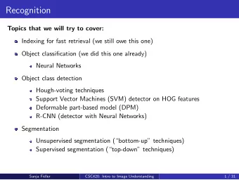 Recognition  Topics that we will try to cover:  Indexing for fast retrieval (we still owe this one)