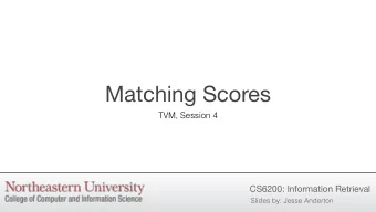 Matching Scores  TVM, Session 4  CS6200: Information Retrieval  Slides by: Jesse Anderton  Finding