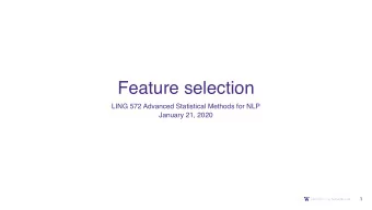 Feature selection  LING 572 Advanced Statistical Methods for NLP  January 21, 2020  1