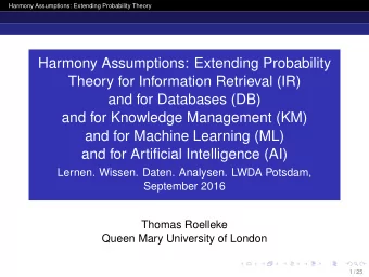 Harmony Assumptions: Extending Probability  Theory for Information Retrieval (IR)  and for