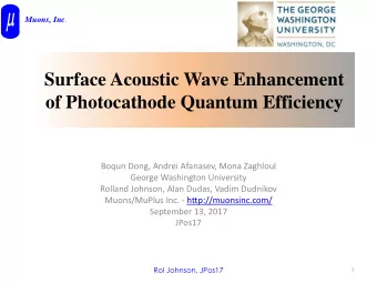 Surface Acoustic Wave Enhancement  of Photocathode Quantum Efficiency  Boqun Dong, Andrei Afanasev,