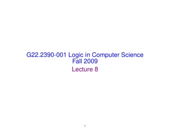 G22.2390-001 Logic in Computer Science  Fall 2009  Lecture 8  1  Review  Last time  Compactness