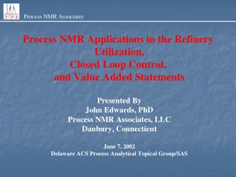 Process NMR Applications in the Refinery  Utilization,  Closed Loop Control,  and Value Added
