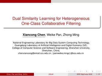 Dual Similarity Learning for Heterogeneous  One-Class Collaborative Filtering Xiancong Chen , Weike