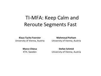 TI-MFA: Keep Calm and  Reroute Segments Fast  Klaus-Tycho Foerster  Mahmoud Parham  University of