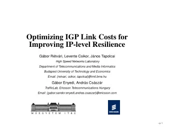 Optimizing IGP Link Costs for  Improving IP-level Resilience  Gbor Rtvri, Levente Csikor,