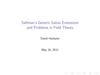 Saltmans Generic Galois Extensions  and Problems in Field Theory  David Harbater  May 16, 2011