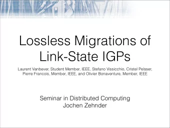 Lossless Migrations of  Link-State IGPs  Laurent Vanbever, Student Member, IEEE, Stefano