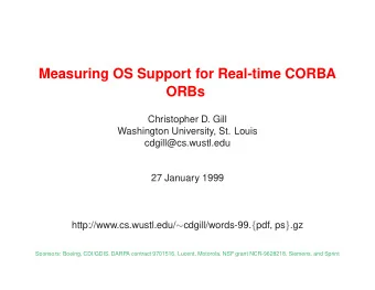 Measuring OS Support for Real-time CORBA  ORBs  Christopher D. Gill  Washington University, St.