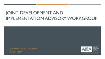 JOINT DEVELOPMENT AND  IMPLEMENTATION ADVISORY WORKGROUP  SUMMARY FINDINGS - EVALUATION  MARCH 3,
