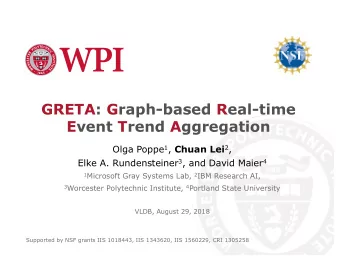 GRETA: Graph-based Real-time  Event Trend Aggregation Olga Poppe 1 , Chuan Lei 2 , Elke A.