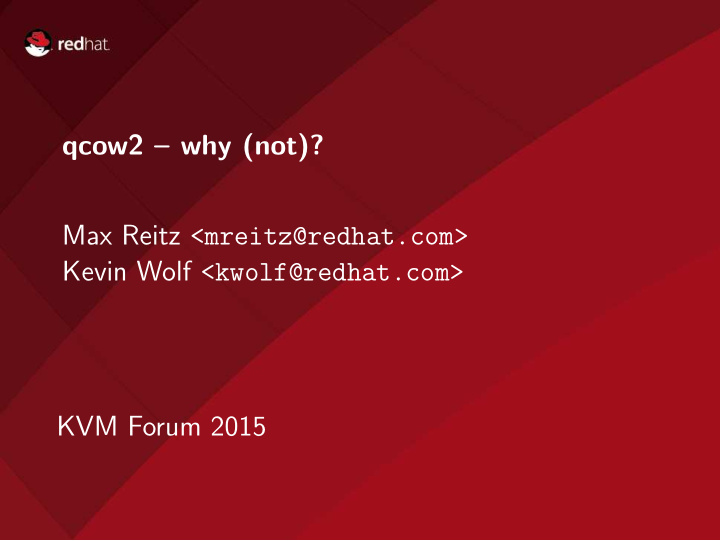 qcow2 why not max reitz mreitz redhat com kevin wolf