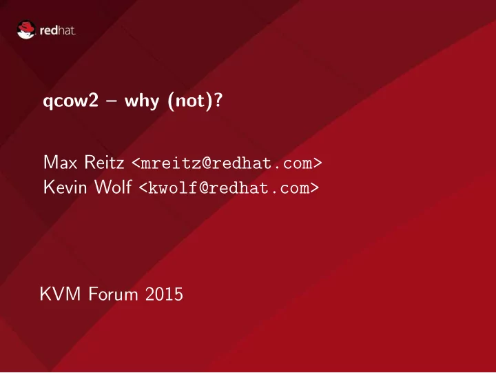 qcow2 why not max reitz mreitz redhat com kevin wolf