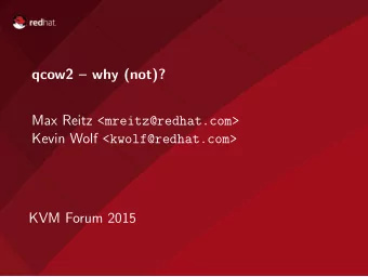 qcow2  why (not)? Max Reitz &lt;mreitz@redhat.com&gt; Kevin Wolf &lt;kwolf@redhat.com&gt;  KVM