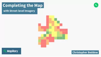 Completing the Map  with Street-level Imagery  Christopher Beddow  #CompletetheMap  What is it?