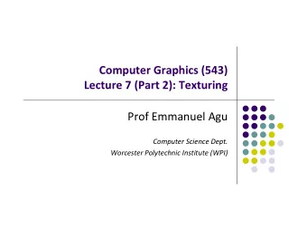 Computer Graphics (543) Lecture 7 (Part 2): Texturing Prof Emmanuel Agu Computer Science Dept.