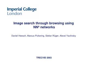 Image search through browsing using NN k networks  Daniel Heesch, Marcus Pickering, Stefan Rger,
