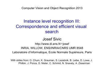 Instance level recognition III:  Correspondence and efficient visual  search  Josef Sivic