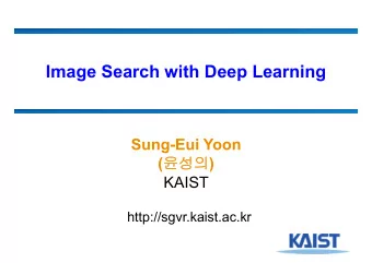 Image Search with Deep Learning  Sung-Eui Yoon (  )  KAIST  http://sgvr.kaist.ac.kr  Class