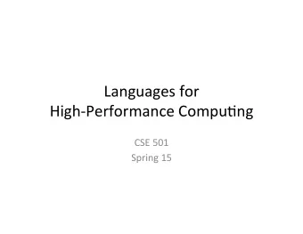 Languages  for      High-Performance  Compu5ng    CSE  501    Spring