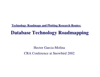 Database Technology Roadmapping  Hector Garcia-Molina  CRA Conference at Snowbird 2002  1  Session