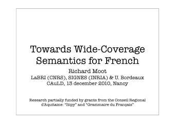 Towards Wide-Coverage  Semantics for French  Richard Moot  LaBRI (CNRS), SIGNES (INRIA) &amp; U.