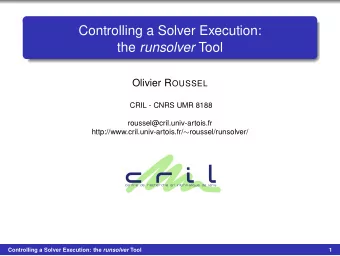 Controlling a Solver Execution: the runsolver Tool Olivier R OUSSEL  CRIL - CNRS UMR 8188