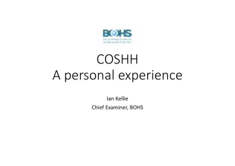 COSHH  A personal experience  Ian Kellie  Chief Examiner, BOHS  Before I saw the light