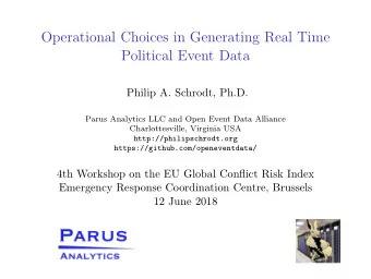 Operational Choices in Generating Real Time  Political Event Data  Philip A. Schrodt, Ph.D.  Parus