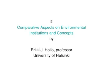 Comparative Aspects on Environmental  Institutions and Concepts  by  Erkki J. Hollo, professor