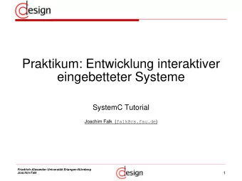 eingebetteter Systeme  SystemC Tutorial Joachim Falk  ( falk@cs.fau.de )