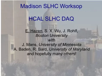 Madison SLHC Worksop  HCAL SLHC DAQ  E. Hazen, S. X. Wu, J. Rohlf,  Boston University  with J.