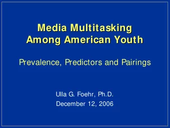 Media Multitasking  Media Multitasking  Among American Youth  Among American Youth  Prevalence,