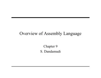 Overview of Assembly Language  Chapter 9  S. Dandamudi  Outline   Assembly language