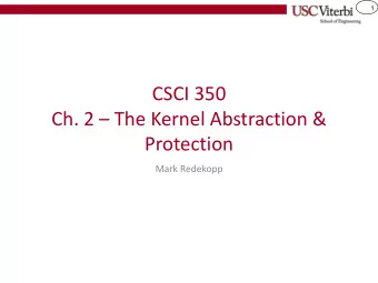 CSCI 350 Ch. 2  The Kernel Abstraction &amp;  Protection  Mark Redekopp  2  PROCESSES &amp;
