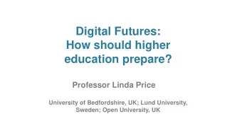 Digital Futures:  How should higher  education prepare?  Professor Linda Price  University of