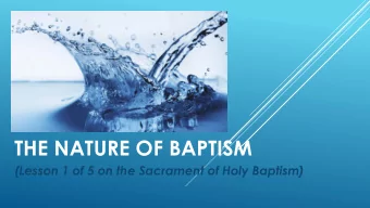 THE NATURE OF BAPTISM  (Lesson 1 of 5 on the Sacrament of Holy Baptism)  THE RECIPE FOR A VALID