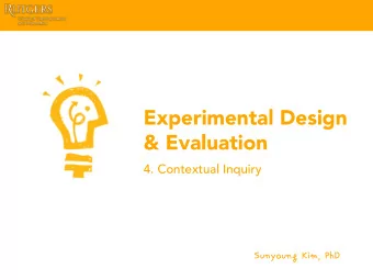 Experimental Design  &amp; Evaluation  4. Contextual Inquiry  SunyoungKim,PhD Contextual