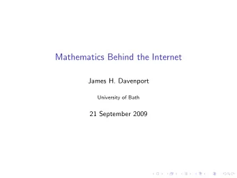 Mathematics Behind the Internet  James H. Davenport  University of Bath  21 September 2009