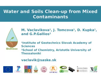 Water and Soils Clean-up from Mixed  Contaminants M. Vaclavikova 1 , J. Tomcova 1 , D. Kupka 1 ,