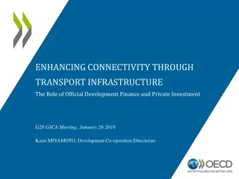 ENHANCING CONNECTIVITY THROUGH  TRANSPORT INFRASTRUCTURE  The Role of Official Development Finance