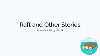 Raft and Other Stories  Consensus Trilogy: Part III  Rough Timeline for Today  Talk about