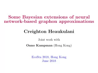Some Bayesian extensions of neural  network-based graphon approximations  Creighton Heaukulani