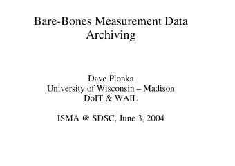 Bare-Bones Measurement Data  Archiving  Dave Plonka  University of Wisconsin  Madison  DoIT